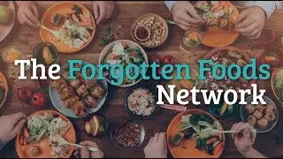 Forgotten Foods Network