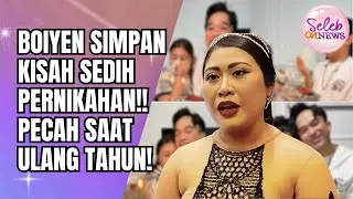 TANGIS BOIYEN DI HARI ULANG TAHUN! SIMPAN KISAH SEDIH DI BALIK PERNIKAHAN BARUNYA!! - SELEB ON NEWS