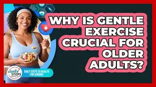 Why Is Gentle Exercise Crucial For Older Adults?