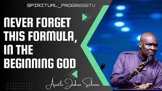 Never forget this formula, In the beginning God - Apostle Joshua Selman || Spiritual ProgressTV
