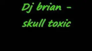 dj brian - skull toxic
