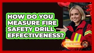 How Do You Measure Fire Safety Drill Effectiveness? - Inside the Firehouse