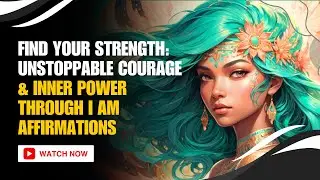 I AM AFFIRMATIONS: UNSTOPPABLE COURAGE & INNER POWER TRANSFORMATION