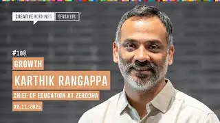 Karthik Rangappa - Chief of Education at Zerodha | Growth | CreativeMornings Bengaluru Talk 108
