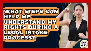 What Steps Can Help Me Understand My Rights During a Legal Intake Process?