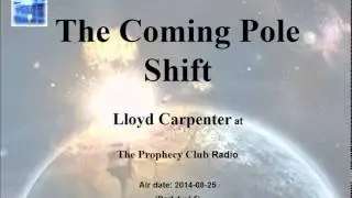 The Coming Pole Shift - Lloyd Carpenter at The Prophecy Club Radio (4 of 5)