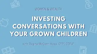Investing Conversations with your Grown Children | Women & Wealth