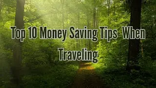 Top 10 Money Saving Travel Tips 2023