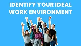 How can I identify the type of work environment where I thrive best?