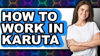 How to Work in Karuta - Easy Guide