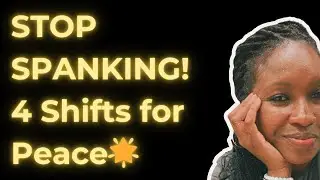 4 Life-Changing Awareness Shifts to Stop Spanking, Screaming, and Find Peace in Parenting