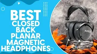 Best Closed Back Planar Magnetic Headphones in 2024: Top Picks for Audiophiles and Music Enthusiasts