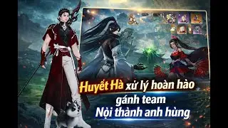 Huyết Hà xử lý hoàn hảo gánh dame Ngoại Thành Anh Hùng - Boss 4&5