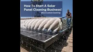 How to Start a Solar Panel Cleaning Business!