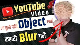 How To Blur Face and Objects in YouTube Video 2023 || YouTube Video Lai Kasari Blur Garne
