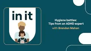 Hygiene battles: Tips from an ADHD expert | In It