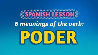 SPANISH LESSON: 6 COMMON MEANINGS of PODER