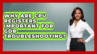 Why Are CPU Registers Important For GDB Troubleshooting? - Learn To Troubleshoot