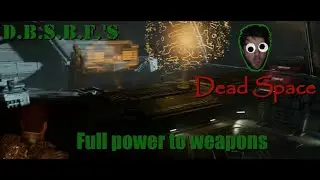 Full power to weapons | Dead Space