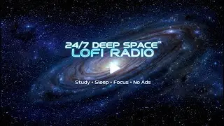 24/7 Deep Space Lofi Radio • Study • Sleep • Focus • No Ads