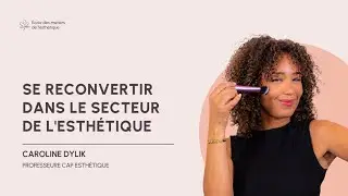 Se reconvertir en esthétique : Tout ce qu’il faut savoir avant de commencer