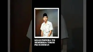 Kisah Perwira TNI Memeriksa Tokoh PKI Sudisman