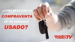 ¿Cómo realizar la compraventa de un vehículo usado?