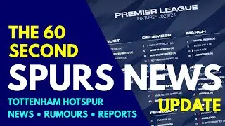 THE 60 SECOND SPURS NEWS UPDATE: Fixtures Released for the 2023/2024 Season