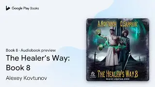 The Healer's Way: Book 8 Book 8 by Alexey Kovtunov &middot; Audiobook preview
