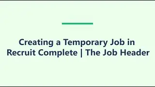 Creating a Temporary Job in Recruit Complete | The Job Header