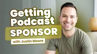 How to Get a Sponsor for Your Podcast w/ Justin Moore