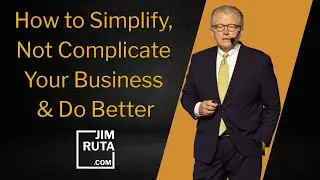 How You Can Simplify, Not Complicate Your Business and Do Better