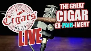 Cigars Daily LIVE 322 (The Great Cigar Ex-Pair-iment)