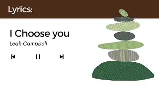 I Choose You - Leah Campbell (Lyrics)