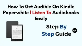 How To Get Audible On Kindle Paperwhite | Listen To Audiobooks Easily
