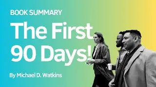 The First 90 Days by Michael D. Watkins | Book Summary