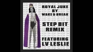 Wake N Break - Royal Juke (Stepbit Remix) Feat. LV Leslie