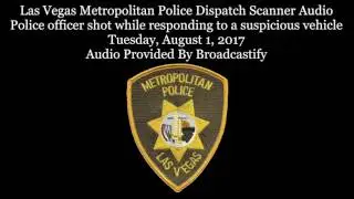 Las Vegas  Police Dispatch Scanner Audio Police officer shot responding to a suspicious vehicle