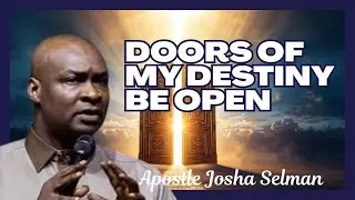 DOORS OF MY DESTINY BE OPEN BY APOSTLE JOSHUA SELMAN