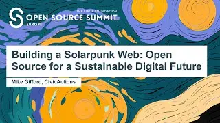 Building a Solarpunk Web: Open Source for a Sustainable Digital Future - Mike Gifford, CivicActions