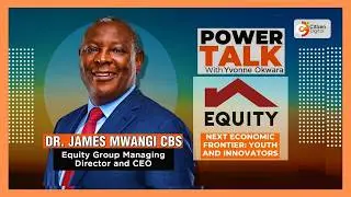 Power Talk | Equity launches Africa creative economy agenda | DR. James Mwangi