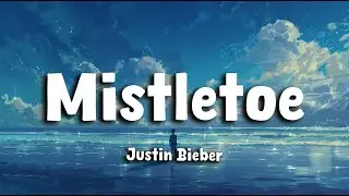 Justin Bieber - Mistletoe (Lyrics)
