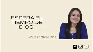 Espera el tiempo de Dios (Cover Andrea D&iacute;az)