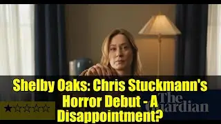 Shelby Oaks: Chris Stuckmann's Horror Debut - A Disappointment?