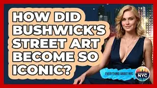 How Did Bushwick's Street Art Become So Iconic? - Everything About NYC