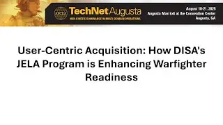 User-Centric Acquisition: How DISA's JELA Program is Enhancing Warfighter Readiness 8/20 Session