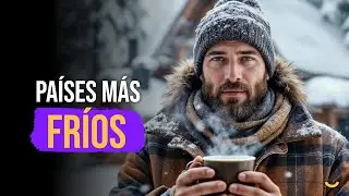 ESTOS SON LOS PAÍSES MÁS FRÍOS DEL MUNDO