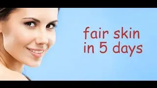 How to get fair skin in 5 days