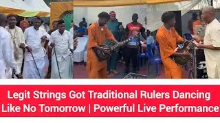 Legit Strings Got Traditional Rulers Dancing Like No Tomorrow | Powerful Live Performance