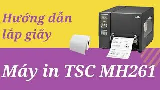 Hướng dẫn lắp giấy m&aacute;y in c&ocirc;ng nghiệp TSC MH261, TSC MH361